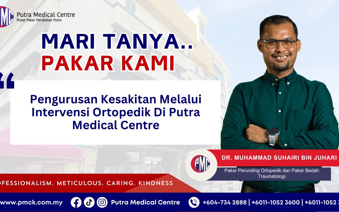 Pengurusan Kesakitan Melalui Intervensi Ortopedik di Putra Medical Centre