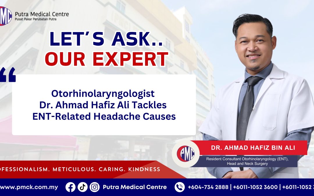 Otorhinolaryngologist Dr. Ahmad Hafiz Ali Tackles ENT-Related Headache Causes