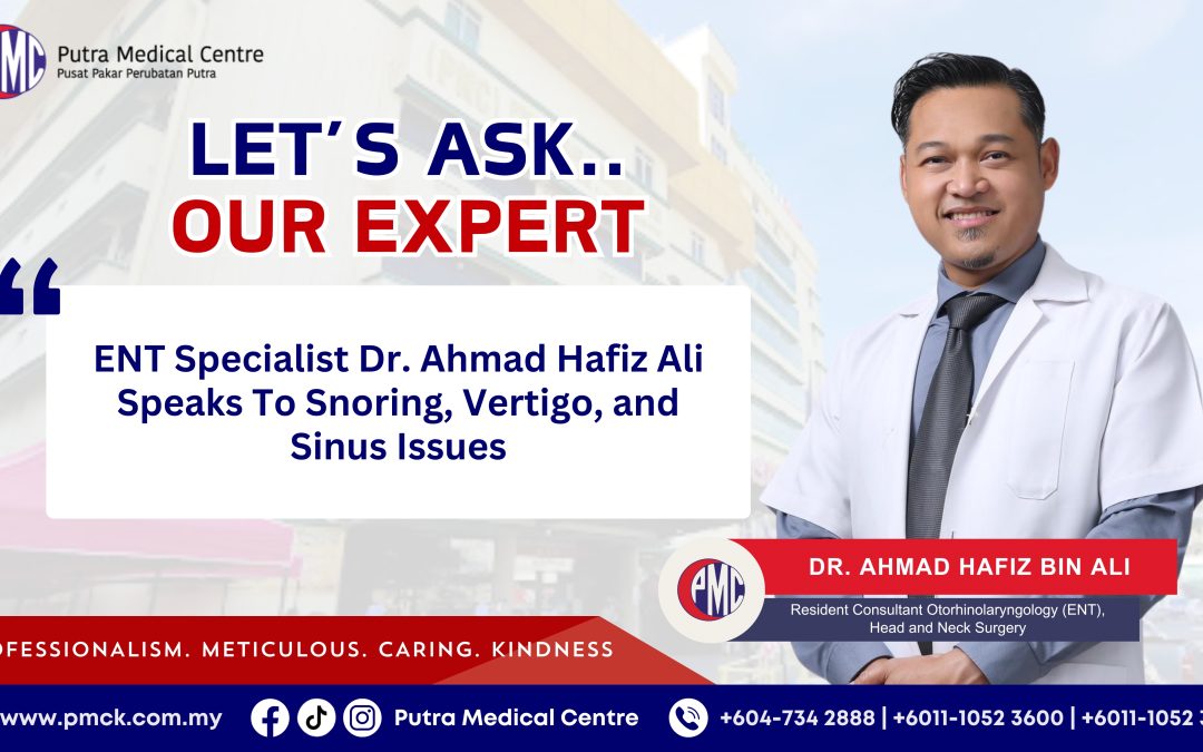 ENT Specialist Dr. Ahmad Hafiz Ali Speaks To Snoring, Vertigo, and Sinus Issues