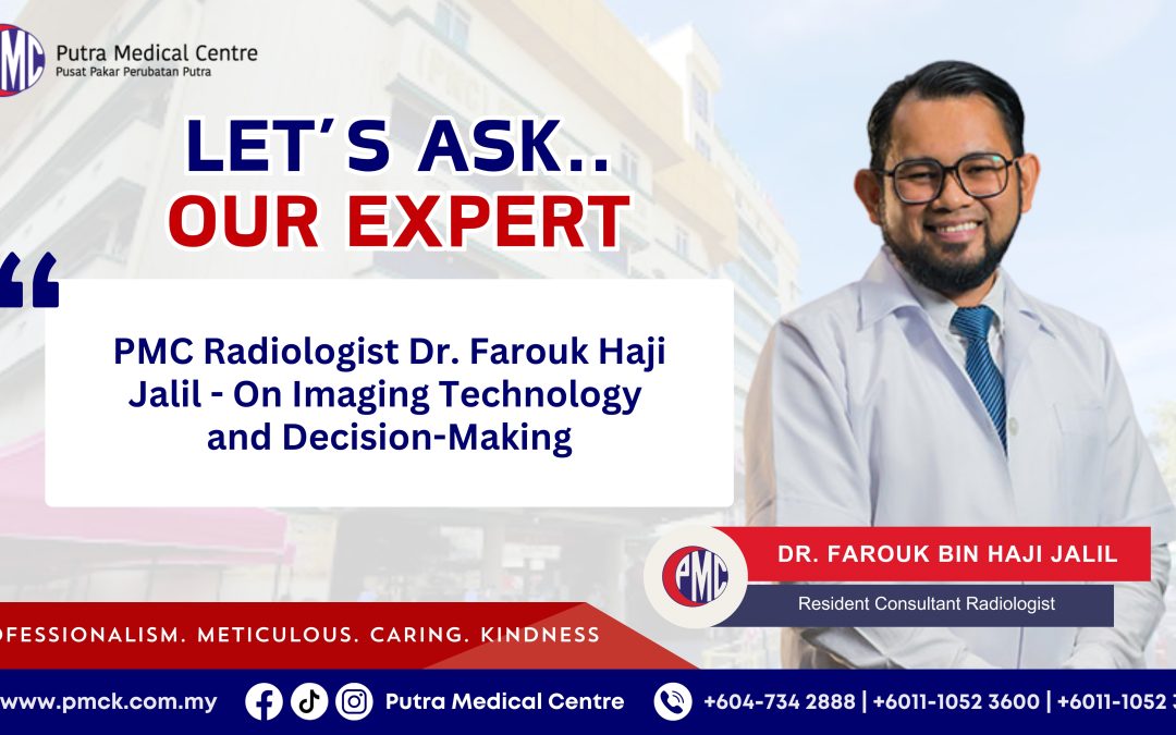 PMC Radiologist Dr. Farouk Haji Jalil – On Imaging Technology and Decision Making
