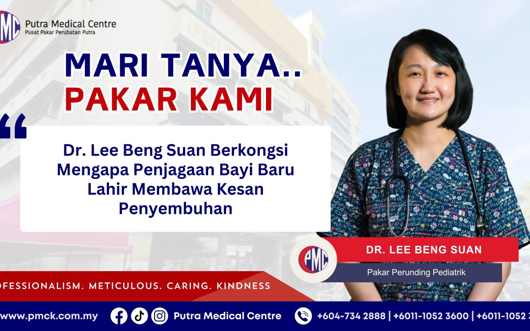 Dr. Lee Beng Suan Berkongsi Mengapa Penjagaan Bayi Baru Lahir Membawa Kesan Penyembuhan